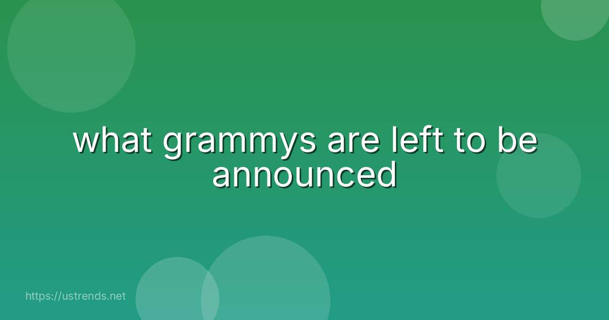 what grammys are left to be announced