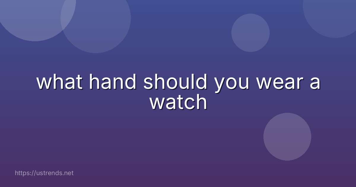 what hand should you wear a watch