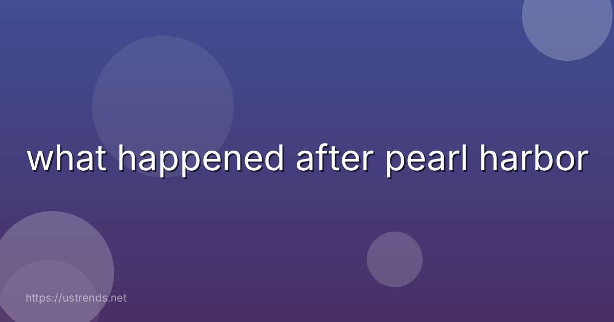 what happened after pearl harbor