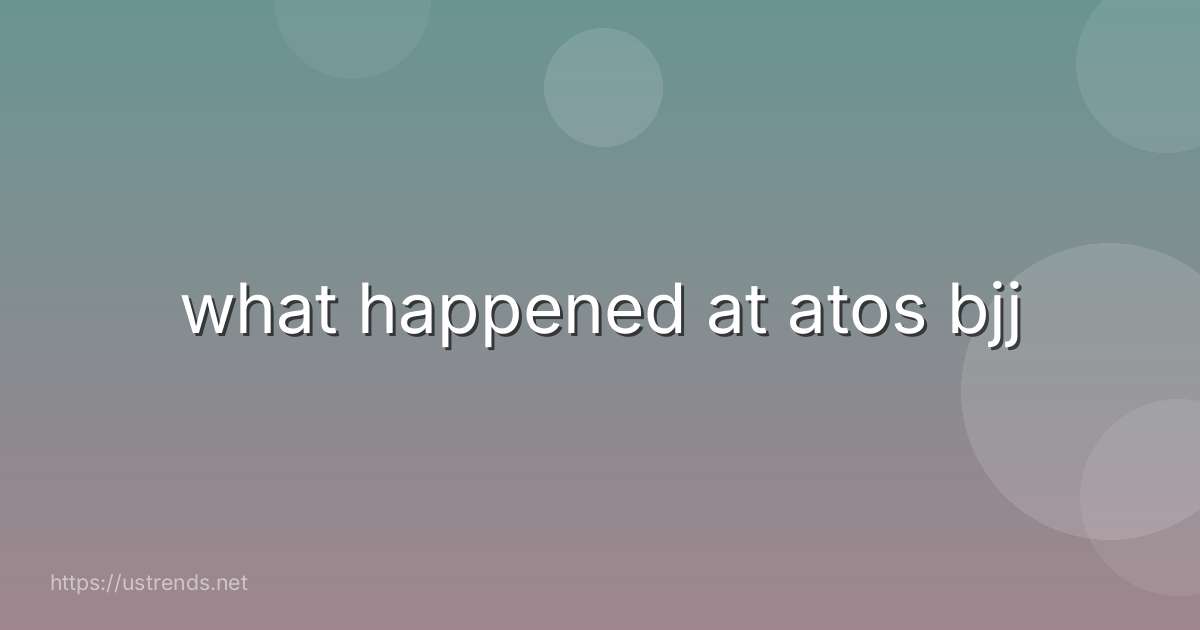 what happened at atos bjj
