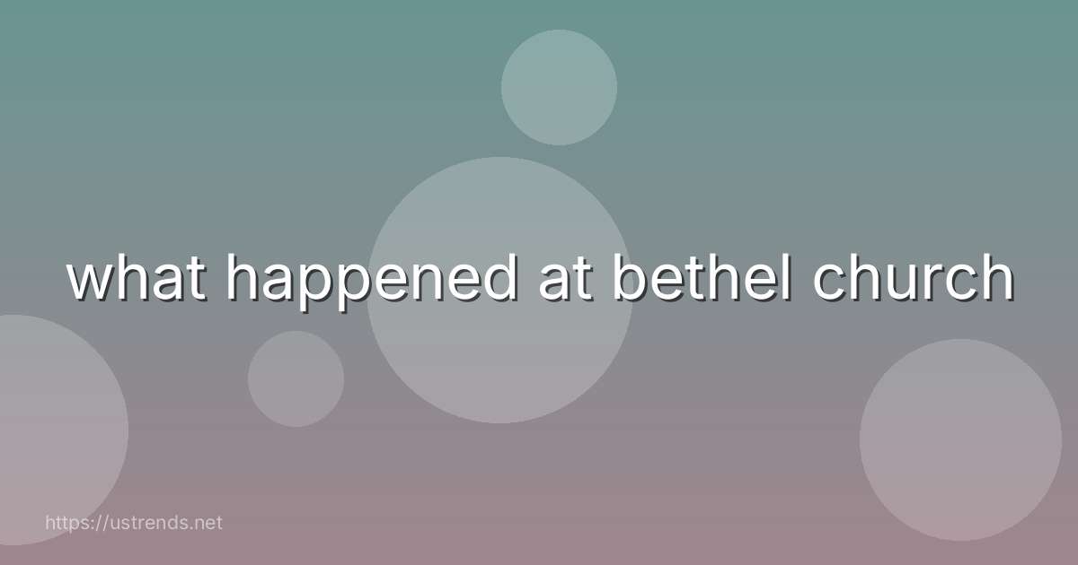what happened at bethel church