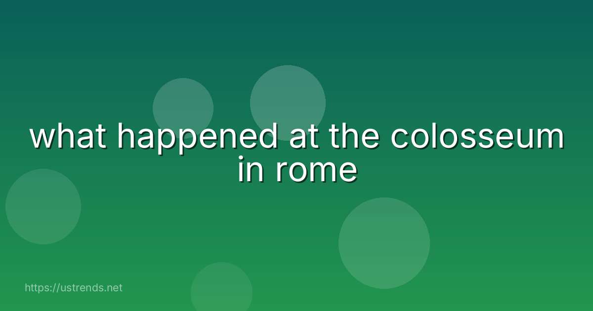 what happened at the colosseum in rome