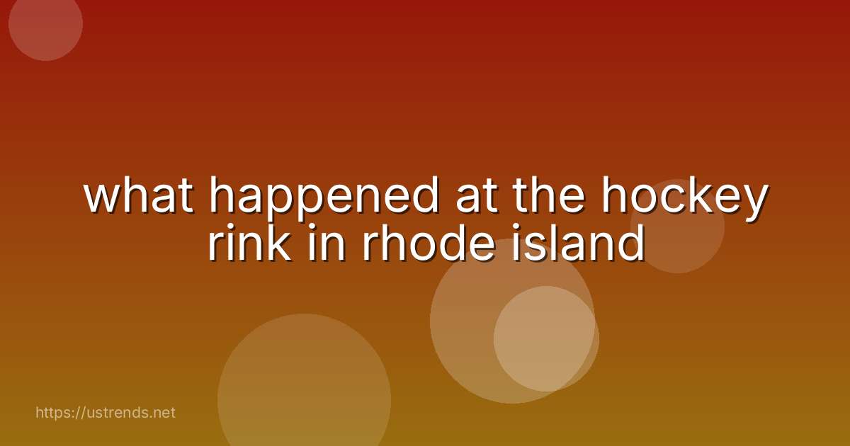 what happened at the hockey rink in rhode island