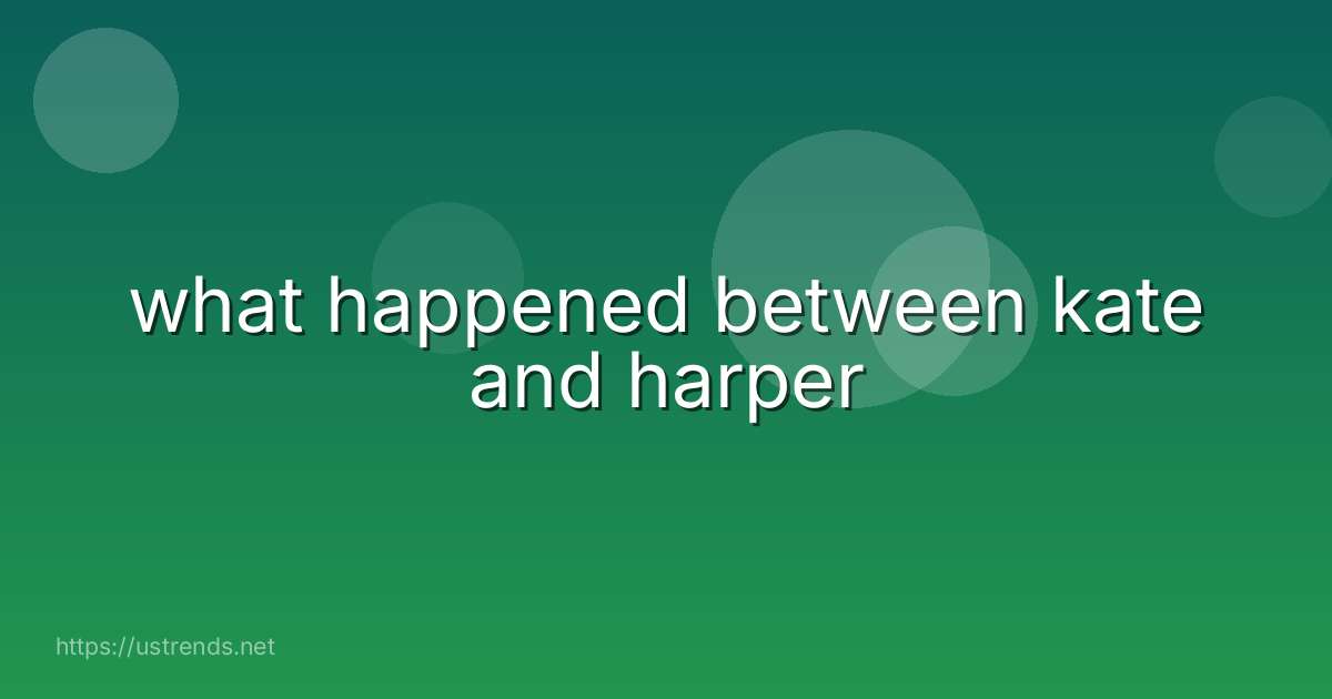 what happened between kate and harper
