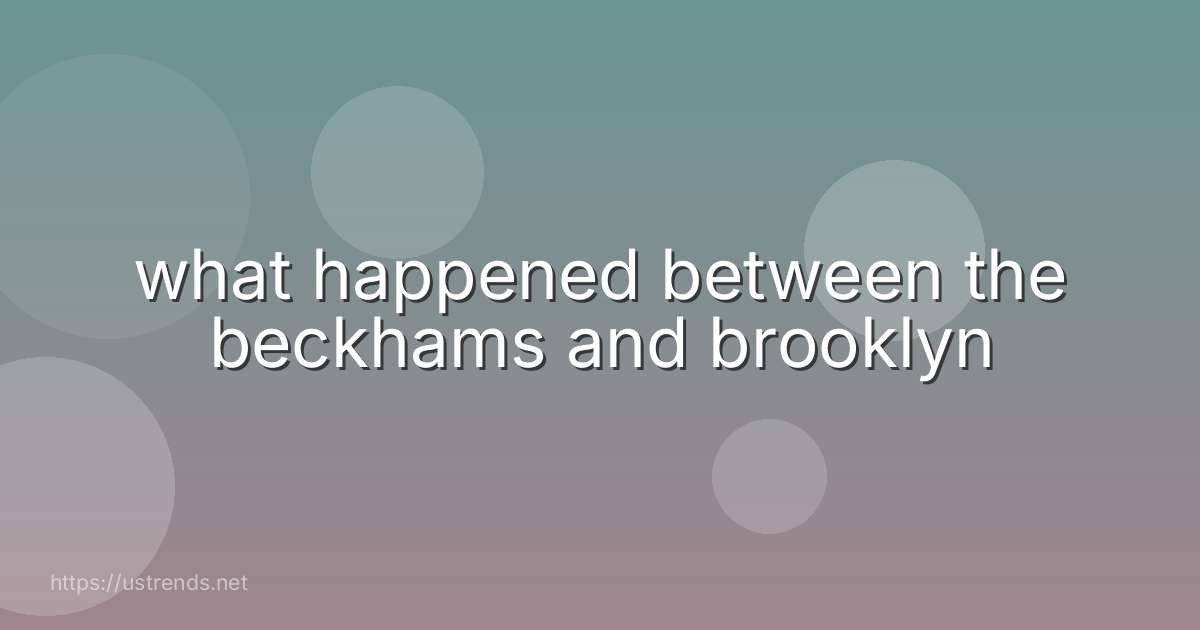 what happened between the beckhams and brooklyn