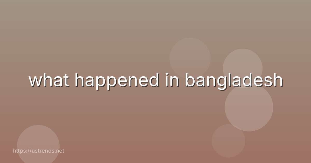 what happened in bangladesh