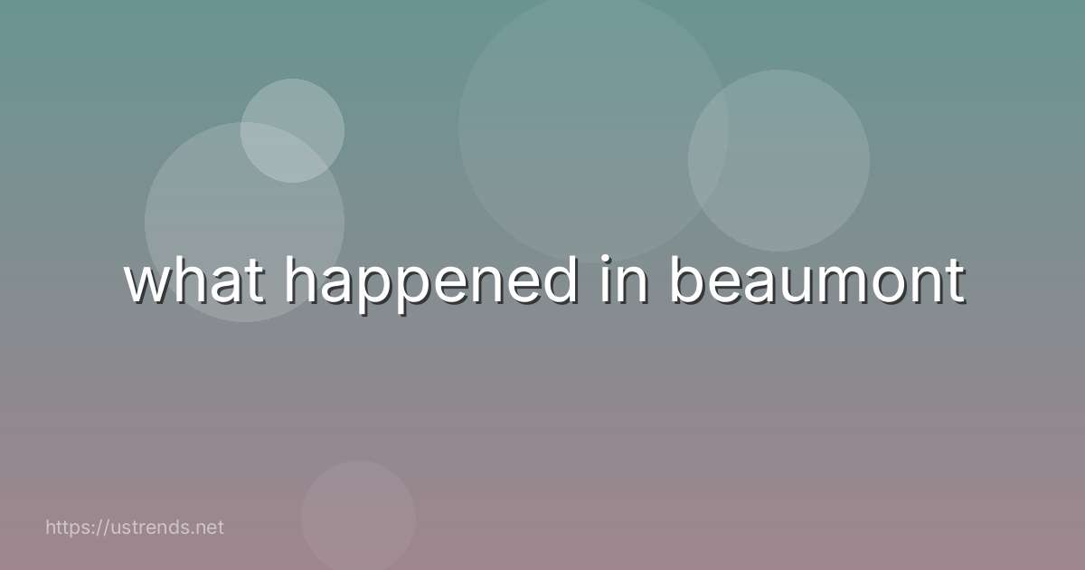 what happened in beaumont