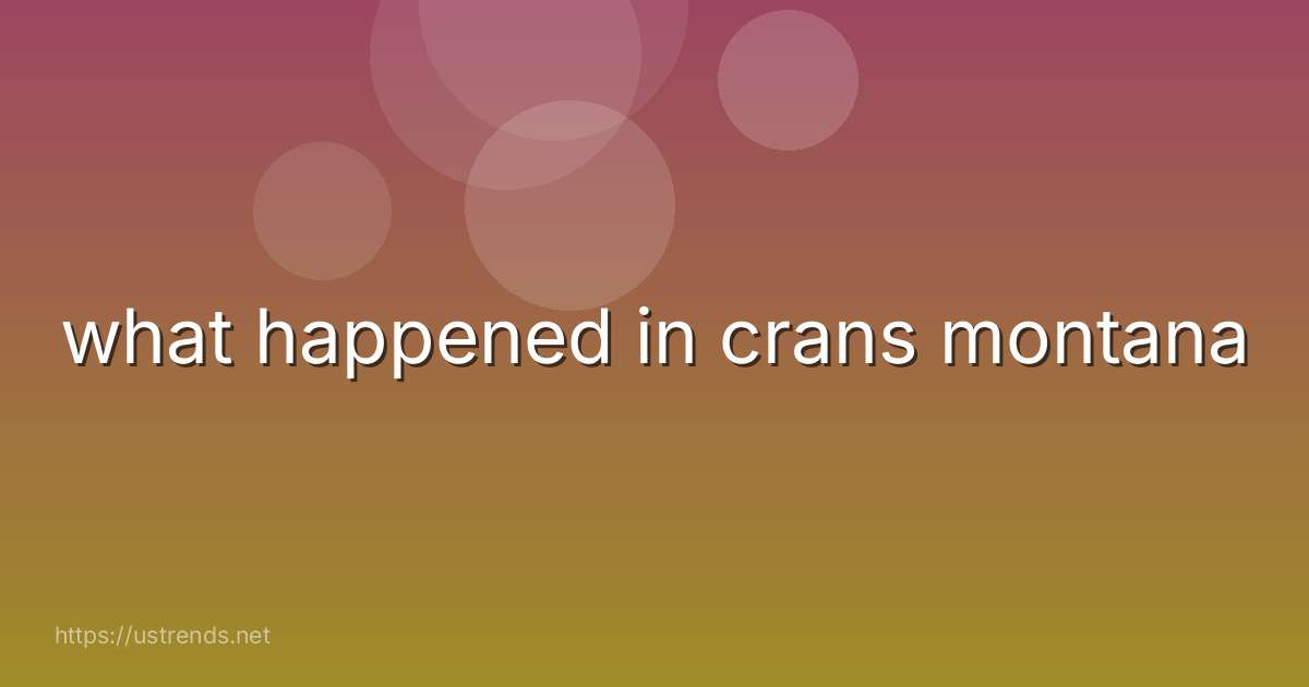 what happened in crans montana