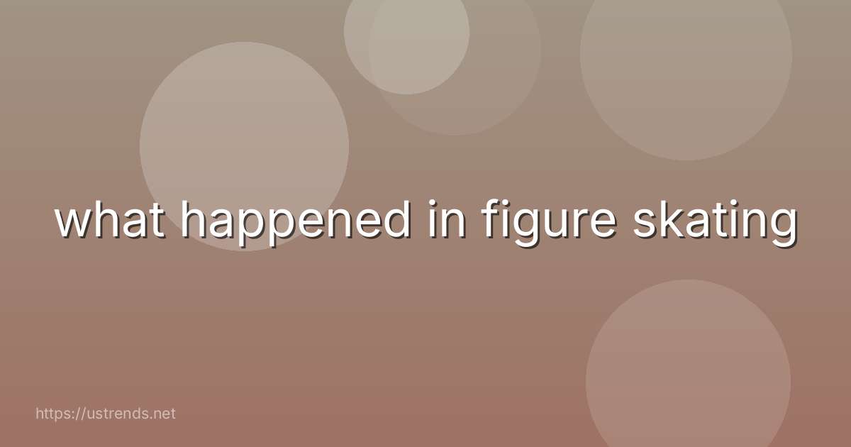 what happened in figure skating