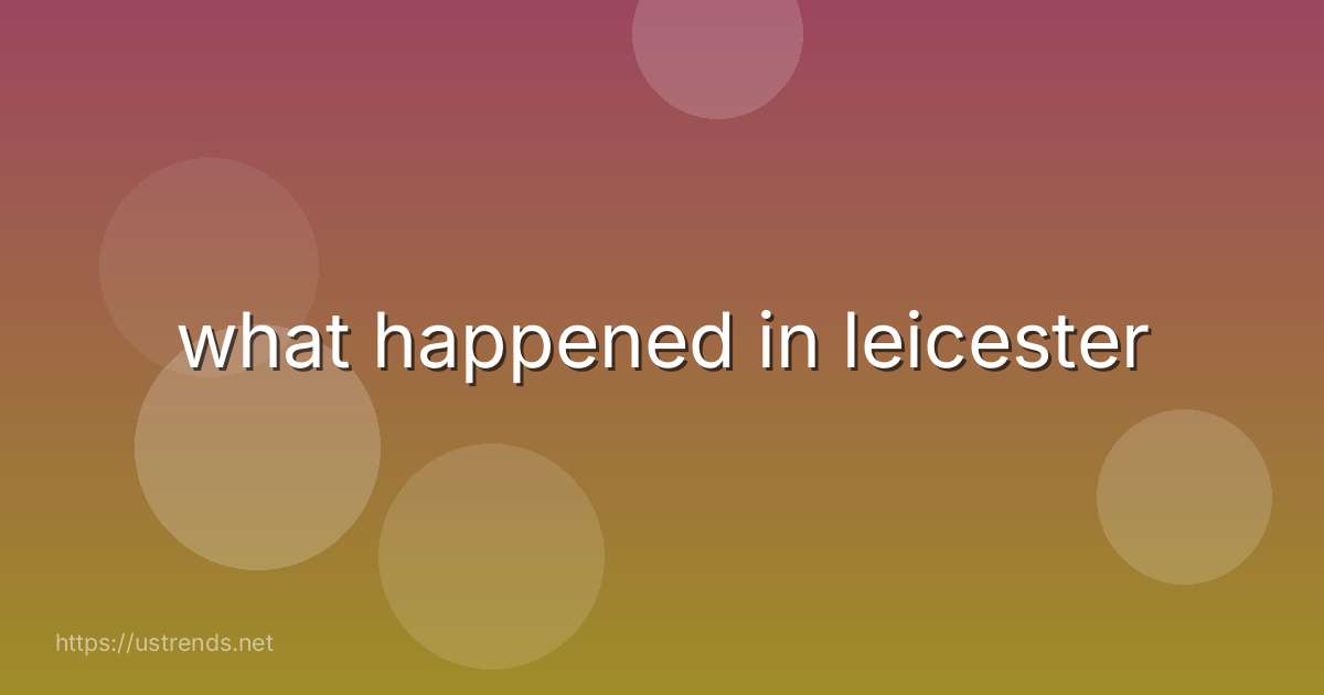 what happened in leicester
