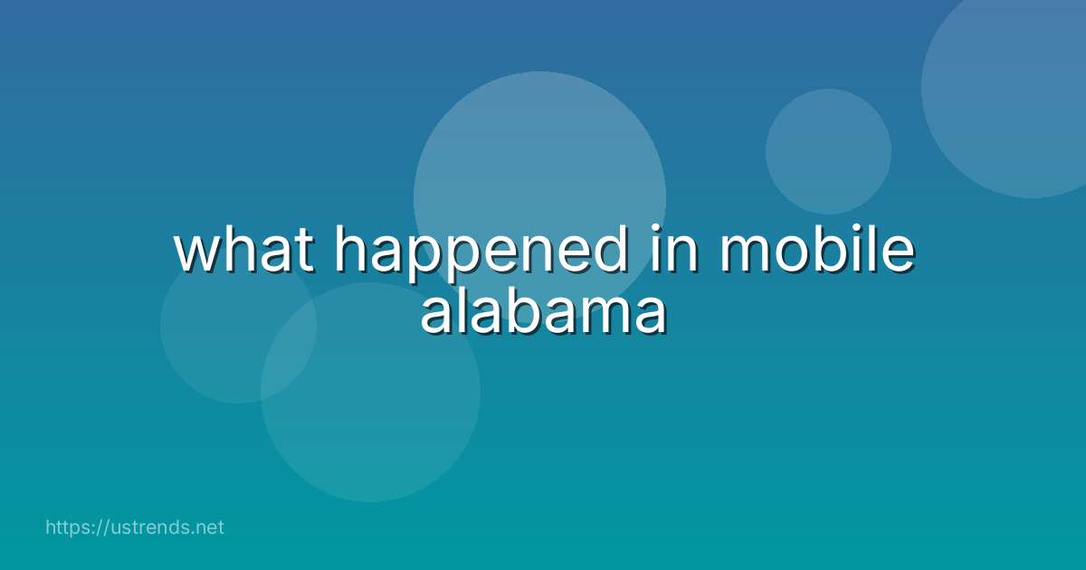 what happened in mobile alabama