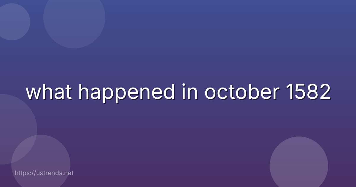what happened in october 1582