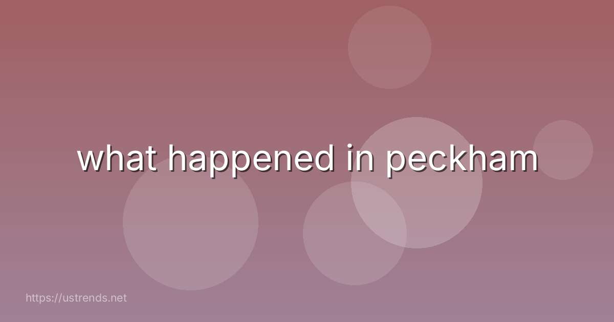what happened in peckham