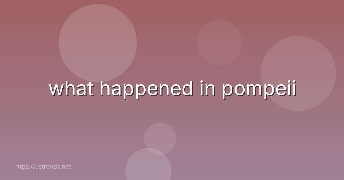 what happened in pompeii