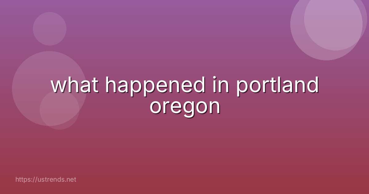 what happened in portland oregon