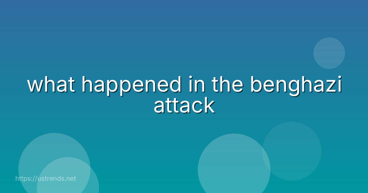 what happened in the benghazi attack
