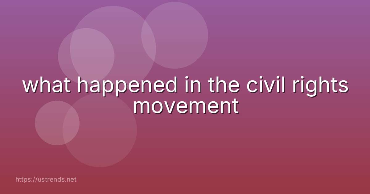 what happened in the civil rights movement