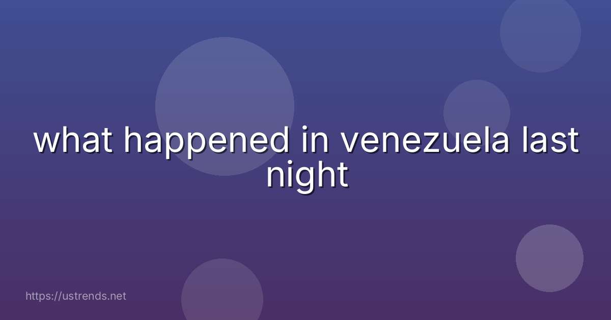 what happened in venezuela last night