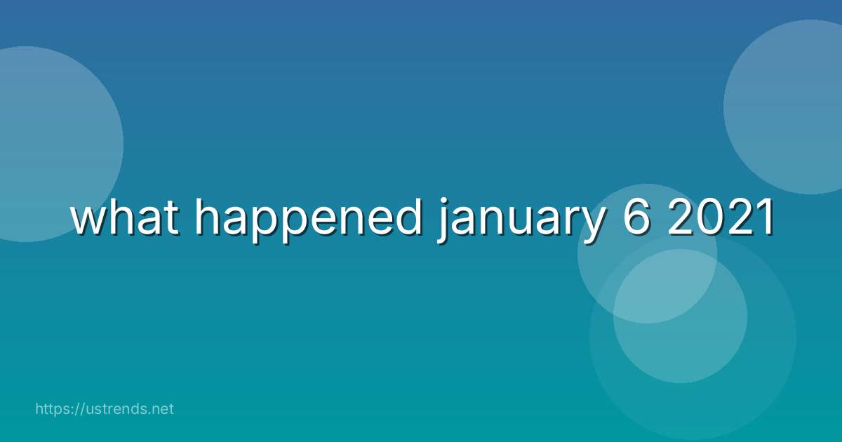 what happened january 6 2021