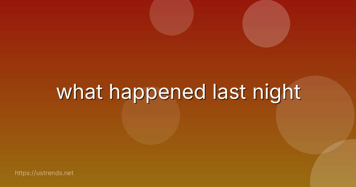 what happened last night