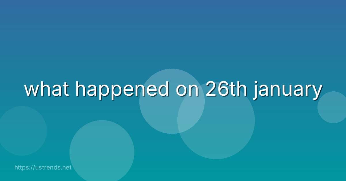 what happened on 26th january