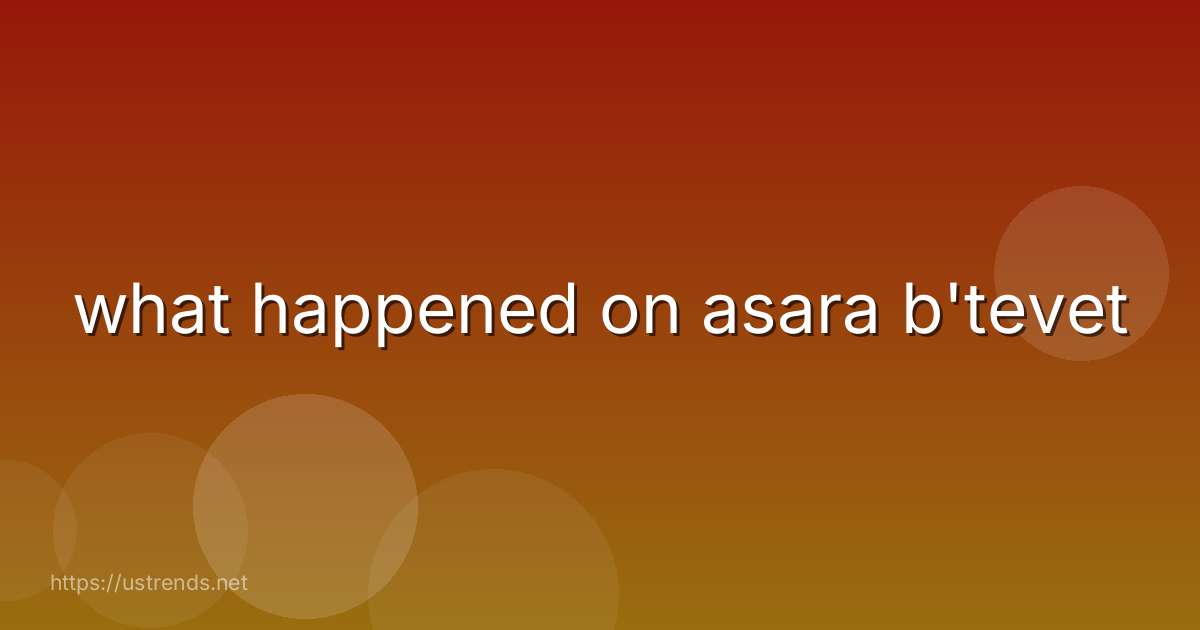 what happened on asara b'tevet