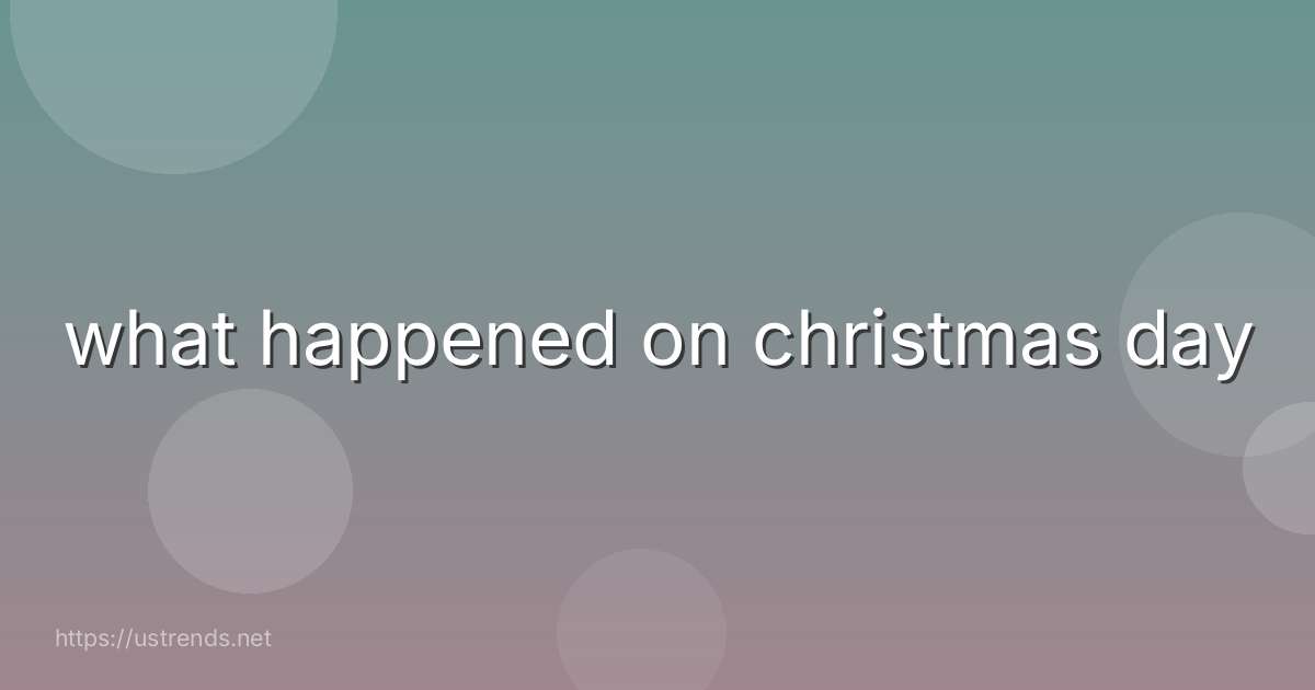 what happened on christmas day