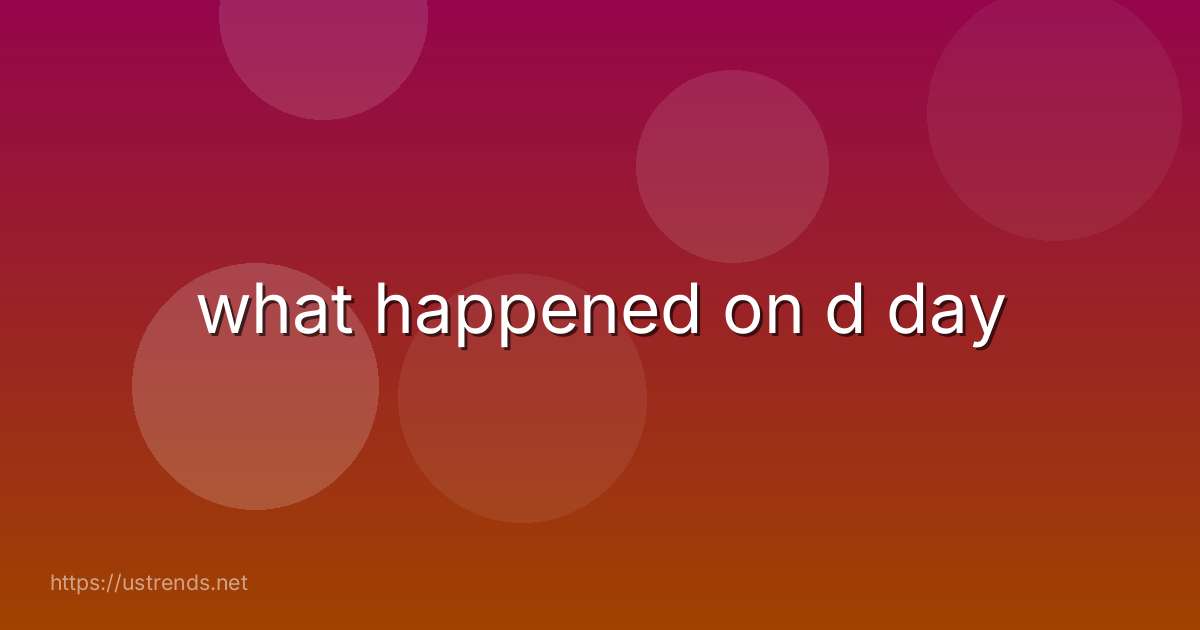 what happened on d day