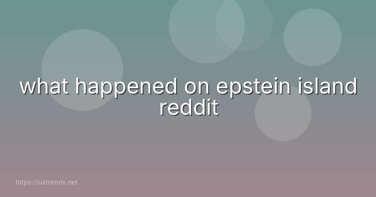 what happened on epstein island reddit