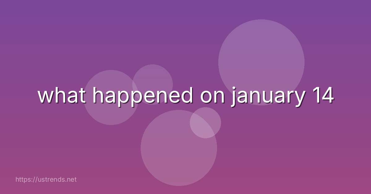 what happened on january 14