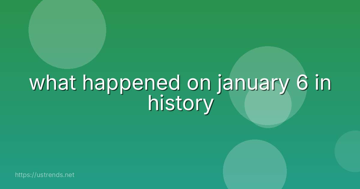 what happened on january 6 in history