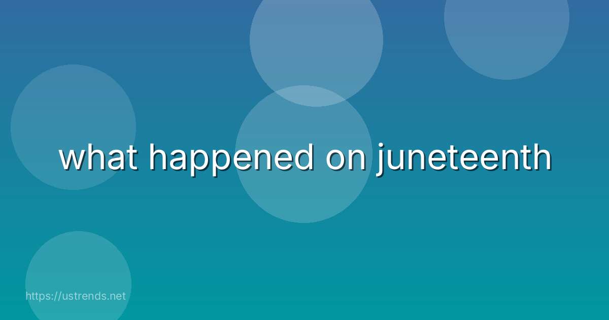 what happened on juneteenth