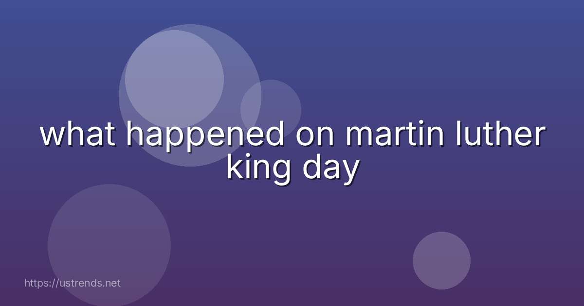 what happened on martin luther king day