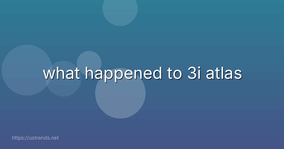 what happened to 3i atlas