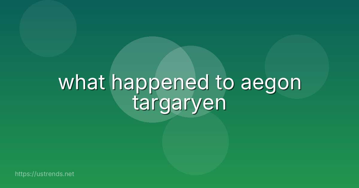 what happened to aegon targaryen