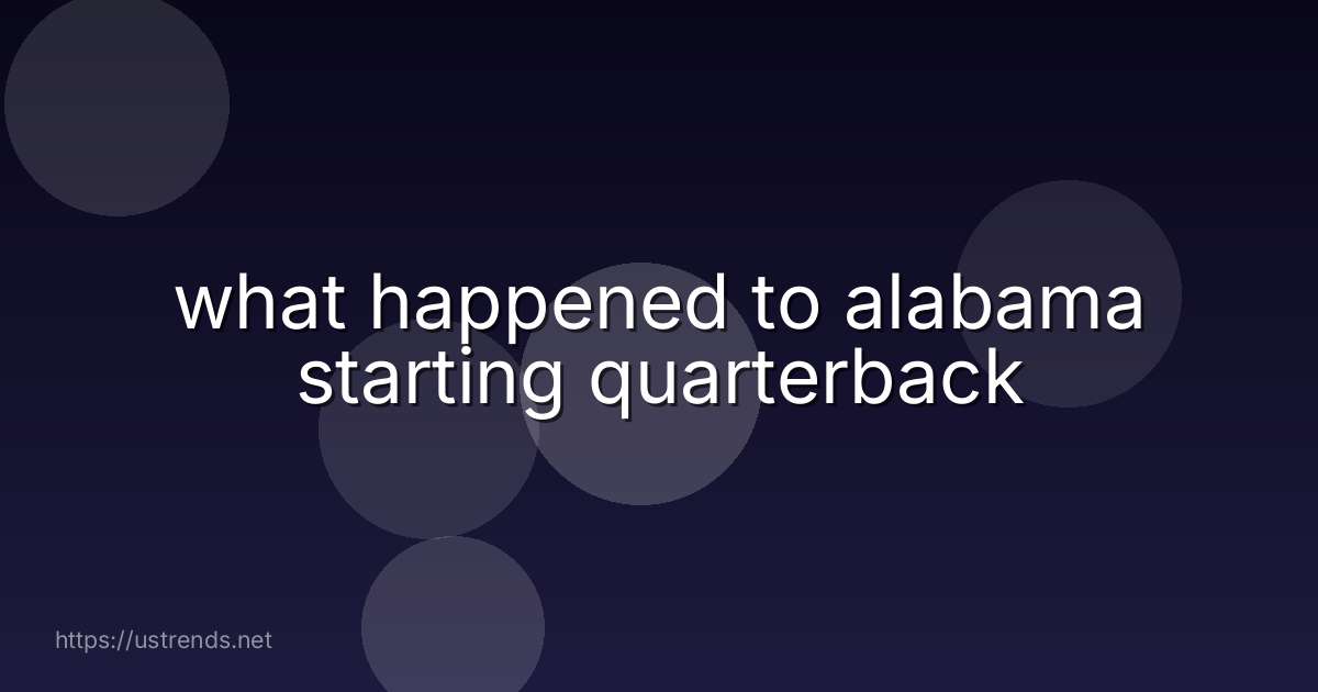 what happened to alabama starting quarterback