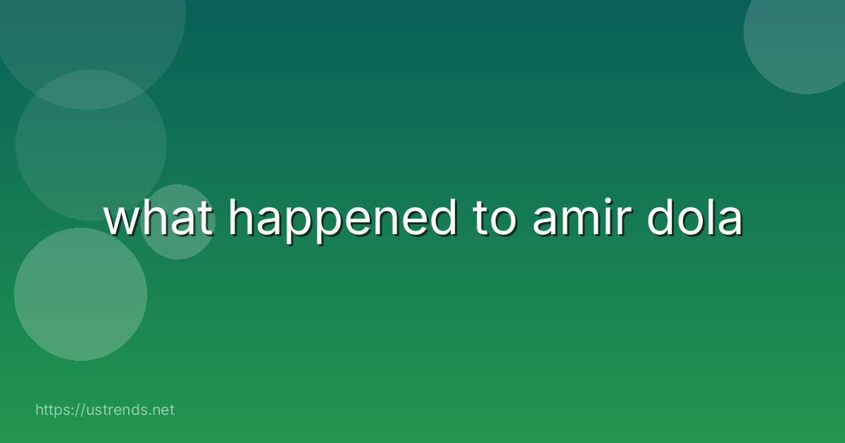 what happened to amir dola