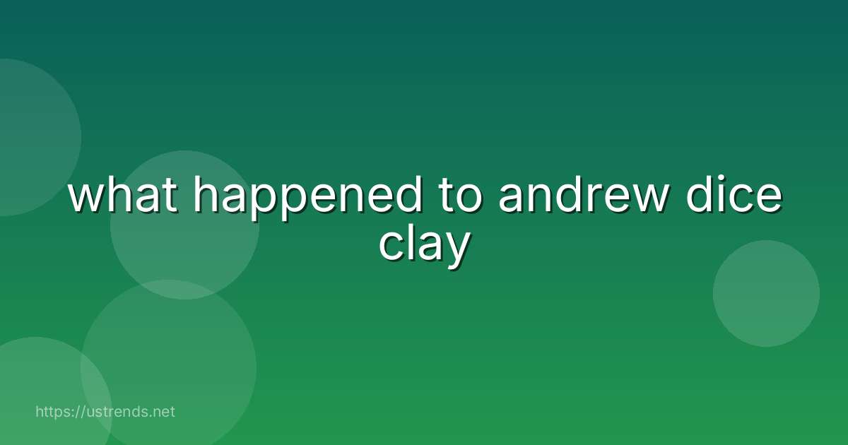 what happened to andrew dice clay