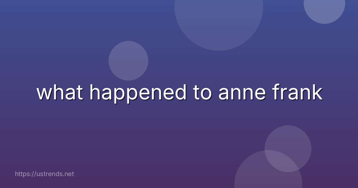what happened to anne frank