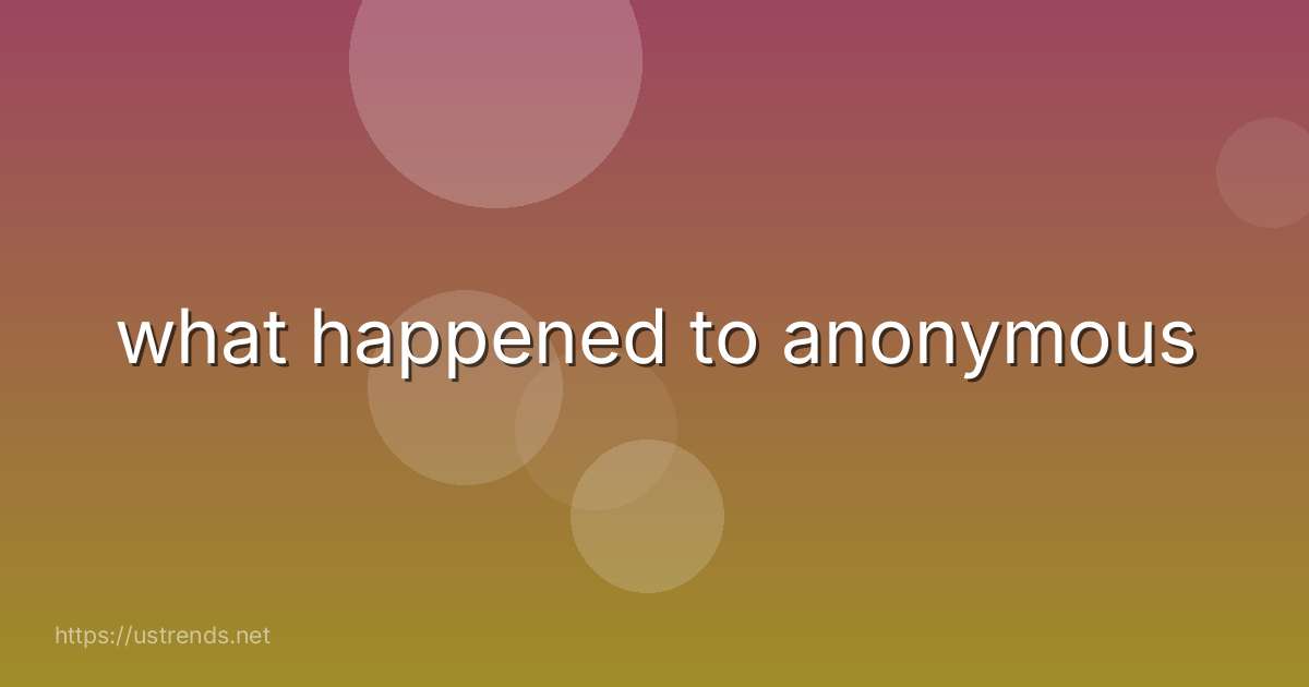 what happened to anonymous
