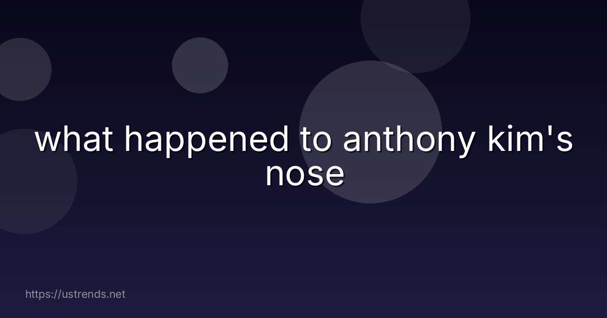 what happened to anthony kim's nose