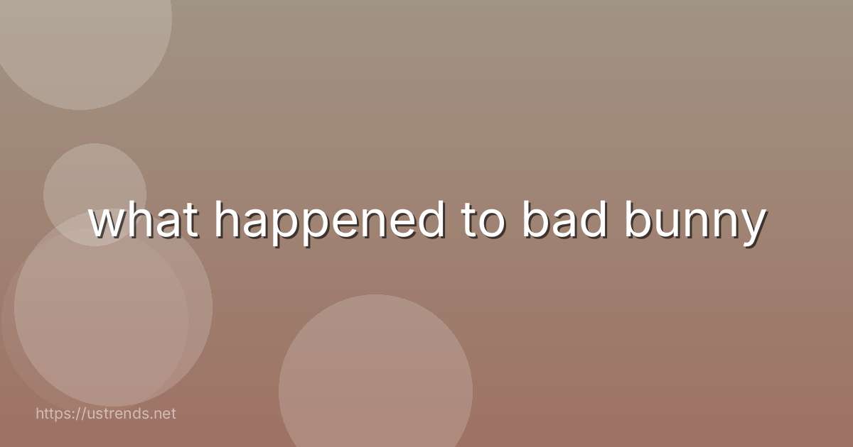 what happened to bad bunny