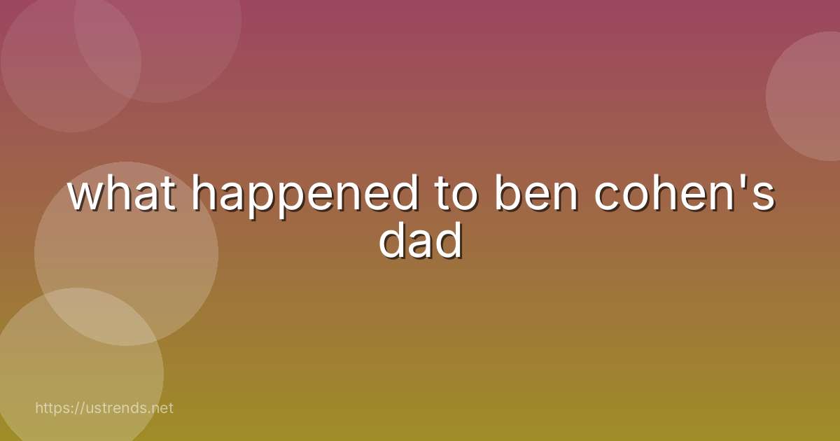 what happened to ben cohen's dad