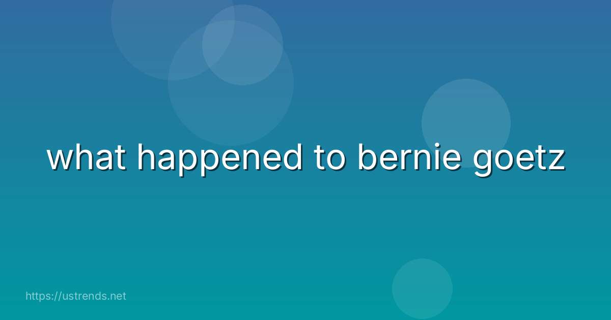 what happened to bernie goetz