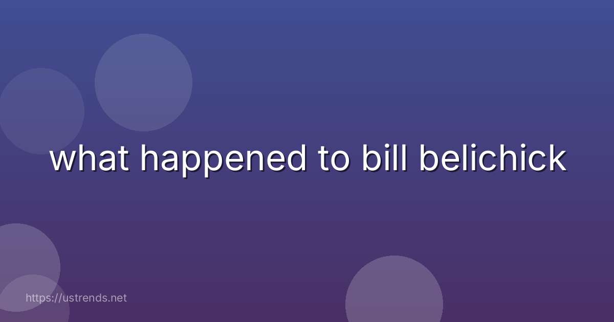 what happened to bill belichick
