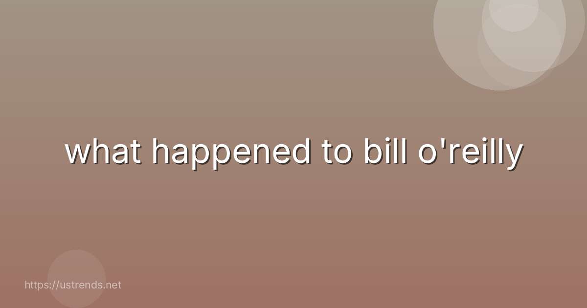 what happened to bill o'reilly