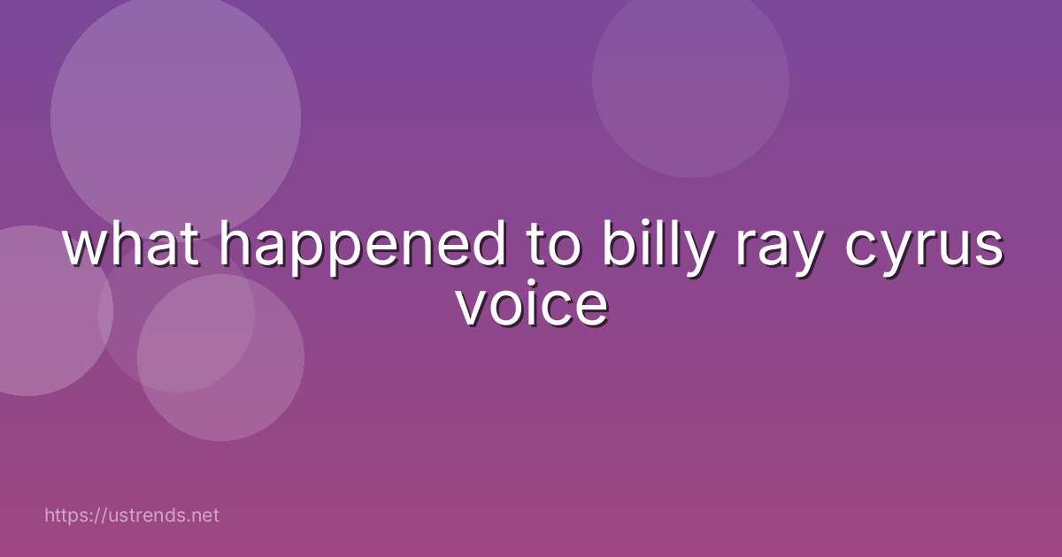 what happened to billy ray cyrus voice