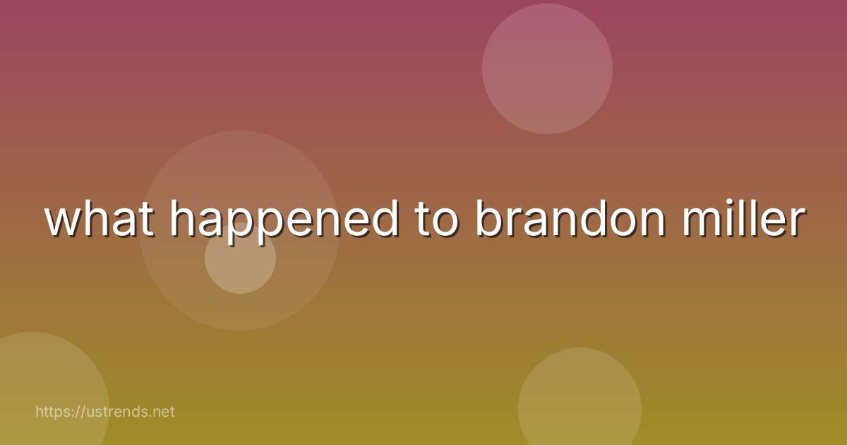 what happened to brandon miller