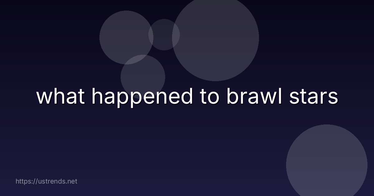 what happened to brawl stars