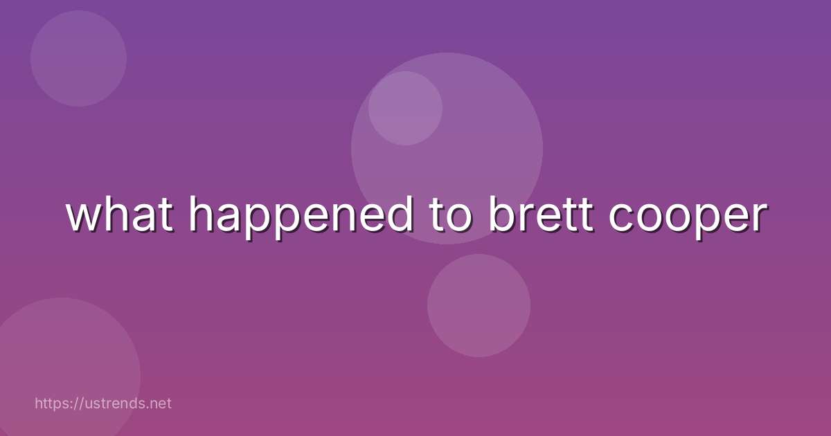 what happened to brett cooper